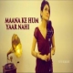 Maana Ke Hum Yaar Nahin Cover By Sonu Kakkar