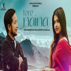 Tere Naina Mp3 Download Pawandeep Rajan, Arunita Kanjilal.mp3