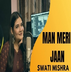Maan Meri Jaan (Female Version) Swati Mishra Mp3 Song Download.mp3