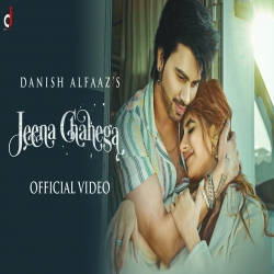 Jeena Chahega Danish Alfaaz Mp3 Download.mp3