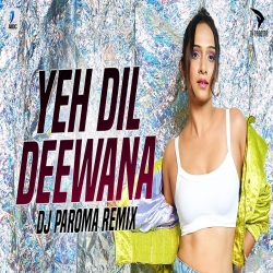 Yeh Dil Deewana Remix - DJ Paroma Mp3 Song Download.mp3