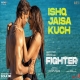 Ishq Jaisa Kuch (Fighter) Vishal, Sheykhar, Shilpa Rao, Mellow D