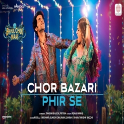 Chor Bazari Phir Se (Bhool Chuk Maaf) Neeraj Shridhar, Sunidhi Chauhan, Zahrah S Khan, Tanishk Bagchi.mp3